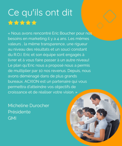 Nos succès 9 Témoignage d'un client de ACXION PME, Micheline Durocher, présidente de Groupe Marketing, Un centre de service clients à Laval